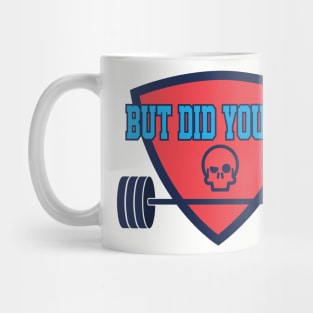 But Did You Die Workout Tee Tshirt Mug